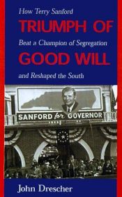 book cover of Triumph of Good Will: How Terry Sanford Beat a Champion of Segregation and Reshaped the South by John M Drescher
