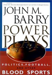 book cover of Power Plays: Politics, Football, and Other Blood Sports by John M Barry