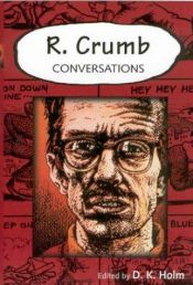 book cover of R. Crumb: Conversations (Conversations With Comic Artists Series) by D. K. Holm