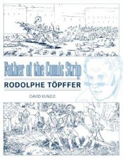 book cover of Father of the Comic Strip: Rodolphe Töpffer (Great Comics Artists Series) by David Kunzle