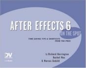 book cover of After Effects On the Spot: Time-Saving Tips and Shortcuts from the Pros by Richard Harrington