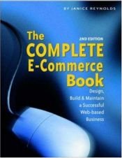 book cover of The Complete E-Commerce Book: Design, Build and Maintain a Successful Web-Based Business by Janice Reynolds