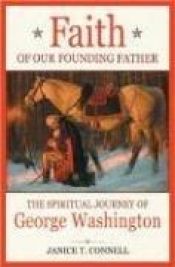 book cover of Faith of Our Founding Father: The Spiritual Journey of George Washington by Janice Connell