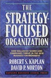 book cover of The Strategy-Focused Organization: How Balanced Scorecard Companies Thrive in the New Business Environment 658.4 KAP by Robert Kaplan