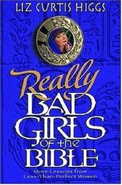 book cover of Really Bad Girls of the Bible by Liz Curtis Higgs