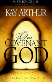 book cover of Our Covenant God Study Guide : Learning to Trust Him by Kay Arthur