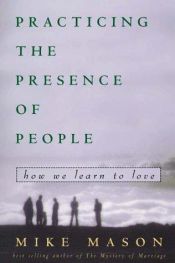 book cover of Practicing the Presence of People: How We Learn to Love by Mike Mason