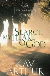 book cover of Search My Heart, O God : 365 Appointments with God by Kay Arthur