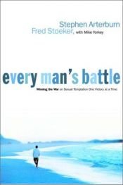book cover of Every Man's Battle: Winning the War on Sexual Temptation One Victory at a Time (The Every Man Series) by Stephen Arterburn