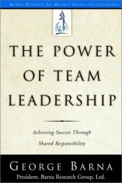 book cover of The Power of Team Leadership: Achieving Success Through Shared Responsibility (Barna Reports) by George Barna