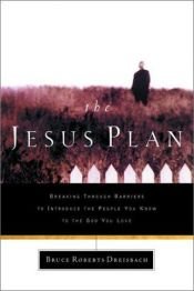 book cover of The Jesus Plan: Breaking Through Barriers to Introduce the People You Know to the God You Love by Bruce Dreisbach