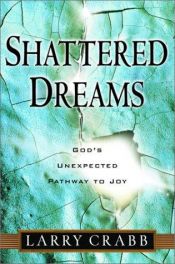 book cover of Shattered Dreams: God's Unexpected Path to Joy [Når drømmer brister] by Lawrence J. Crabb