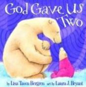 book cover of God Gave Us Two by Lisa Tawn Bergren