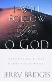 book cover of I will follow you, O God : embracing him as Lord in your private worship by Jerry Bridges