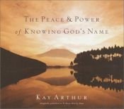 book cover of The peace & power of knowing God's name by Kay Arthur