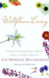 book cover of Wildflower Living: Cultivating Inner Strength During Times of Storm or Drought by Jane Kirkpatrick|Liz Duckworth