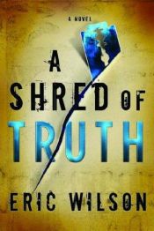 book cover of A Shred of Truth (Aramis Black Mystery Series #2) by Eric Wilson