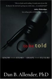 book cover of To Be Told: Know Your Story, Shape Your Future by Dan B. Allender
