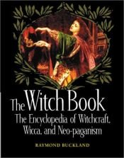 book cover of The witch book : the encyclopedia of witchcraft, wicca, and neo-paganism by Raymond Buckland