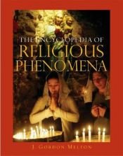 book cover of The Encyclopedia of Religious Phenomena by J. Gordon Melton