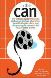 book cover of In the Can: The Greatest Career Missteps, Sophomore Slumps, What-Were-They-Thinking Decisions and Fire-Your Agent Moves in the History of the Movies by Lou Harry