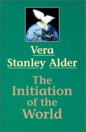 book cover of The Initiation of the World by Vera Stanley Alder