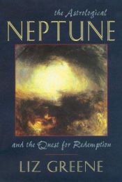 book cover of The astrological Neptune and the quest for redemption by Liz Greene