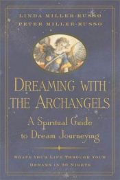 book cover of Dreaming with the Archangels: A Spiritual Guide to Dream Journeying by Linda Miller-Russo