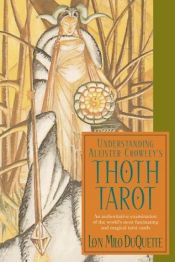 book cover of Understanding Aleister Crowley's Thoth Tarot by Lon Milo DuQuette