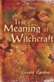 book cover of Meaning of Witchcraft, The by Gerald Brosseau Gardner