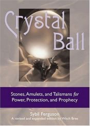 book cover of Crystal Ball: Stones, Amulets, and Talismans for Power, Protection, and Prophecy by Sibyl Ferguson