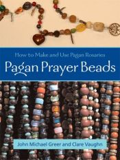 book cover of Pagan Prayer Beads: How to Make and Use Pagan Rosaries by John Michael Greer