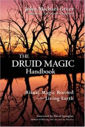 book cover of The Druid Magic Handbook: Ritual Magic Rooted in the Living Earth by John Michael Greer