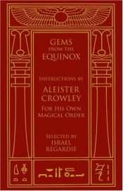 book cover of Gems from the Equinox: Instructions by Aleister Crowley for his own magical order by Άλιστερ Κρόουλι