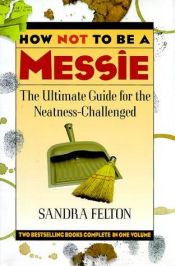 book cover of How not to be a messie : the ultimate guide for the neatness-challenged by Sandra Felton