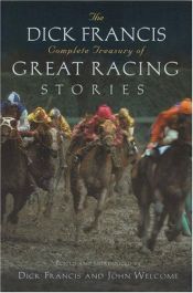 book cover of The Dick Francis complete treasury of great racing stories by Дік Френсіс