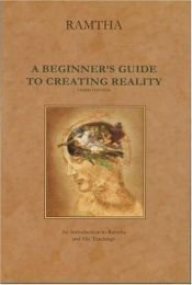 book cover of Ramtha, a Beginner's Guide to Creating Reality by Ramtha