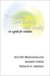 book cover of To Act Justly, Love Tenderly, Walk Humbly: An Agenda for Ministers by Walter Brueggemann