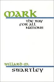 book cover of Mark: The Way for All Nations by Willard M. Swartley