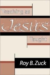 book cover of Teaching as Jesus Taught by Roy B Zuck