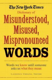 book cover of The New York times dictionary of misunderstood, misused, mispronounced words by Laurence Urdang