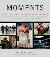 book cover of Moments: The Pulitzer Prize-Winning Photographs- A Visual Chronicle of Our Times by Hal Buell