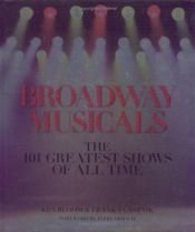 book cover of Broadway Musicals: The 101 Greatest Shows of All Time by Ken Bloom