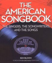 book cover of The American Songbook: The Singers, Songwriters & The Songs by Ken Bloom