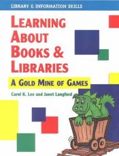 book cover of Learning About Books and Libraries: A Gold Mine of Games by Carol K. Lee