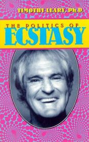 book cover of The politics of ecstasy by Timothy Francis Leary