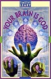 book cover of Your brain is God by Timothy Francis Leary