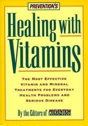 book cover of Prevention's Healing With Vitamins: The Most Effective Vitamin and Mineral Treatments for Everyday Health Problems and Serious Disease by Editors of Prevention