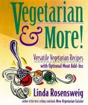 book cover of Vegetarian & more! : versatile vegetarian recipes with optional meat add-ins by Linda Rosensweig