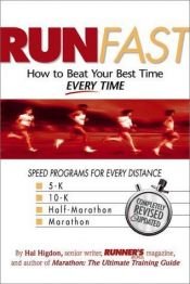 book cover of Run fast : how to beat your best time every time by Hal Higdon